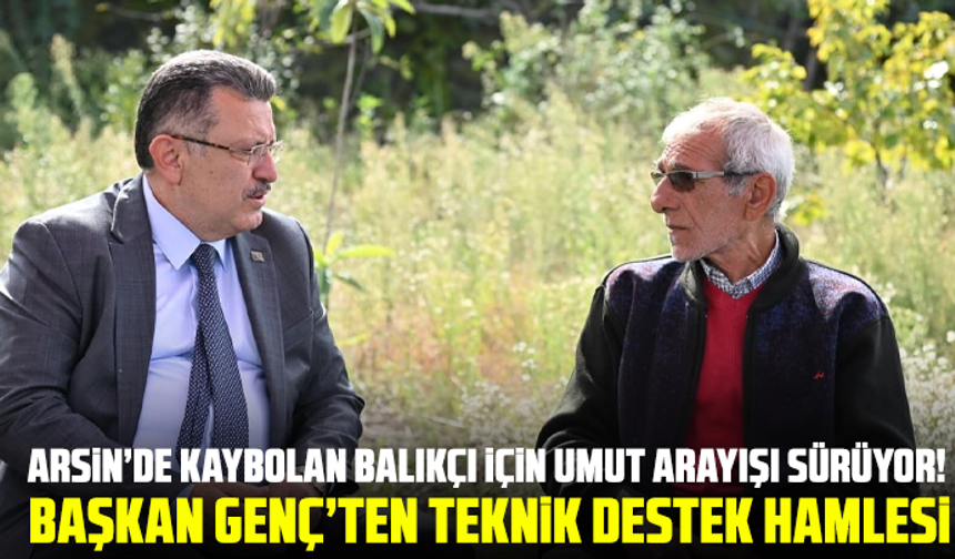 Arsin’de kaybolan balıkçı için umut arayışı sürüyor! Başkan Genç’ten teknik destek hamlesi