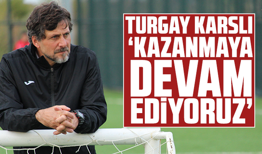 Turgay Karslı: “Kazanmaya Devam Ediyoruz”