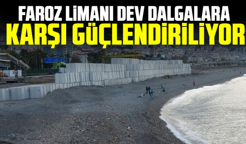 Faroz Limanı dev dalgalara karşı güçlendiriliyor