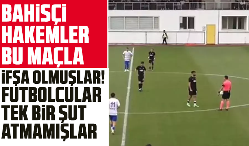 Bahisçi hakemler bu maçla ifşa olmuşlar! Futbolcular tek bir şut atmamışlar