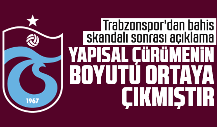 Trabzonspor'dan bahis skandalı sonrası açıklama: Yapısal Çürümenin Boyutu Açıkça Ortaya Çıkmıştır