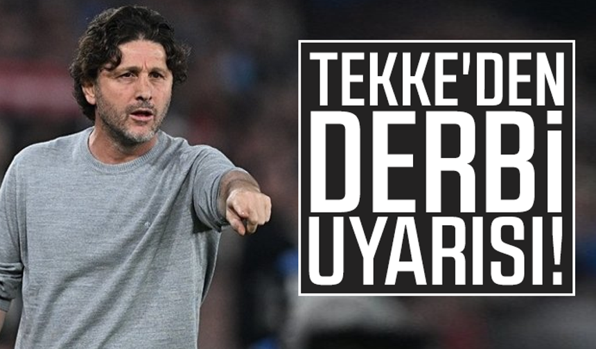 Fatih Tekke'den takıma derbi uyarısı!