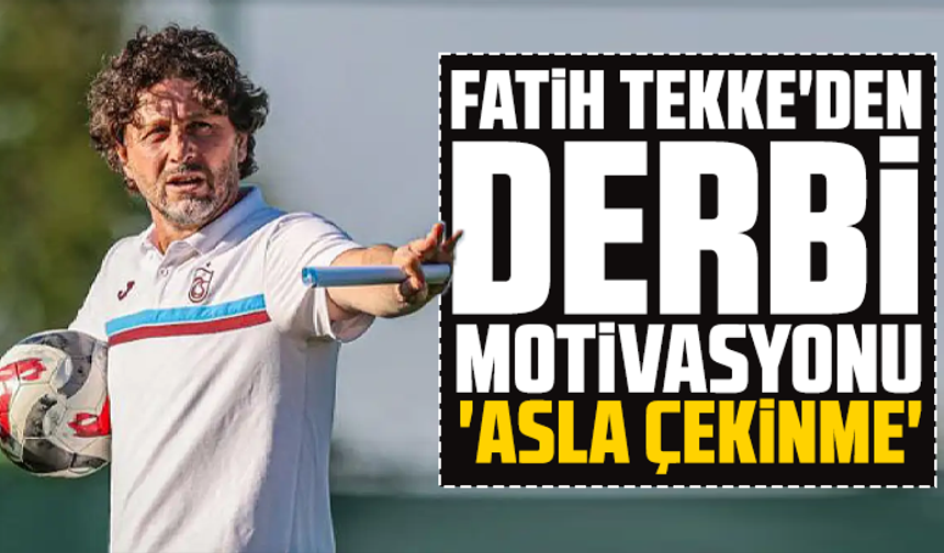 Fatih Tekke'den derbi motivasyonu: 'Asla çekinme'