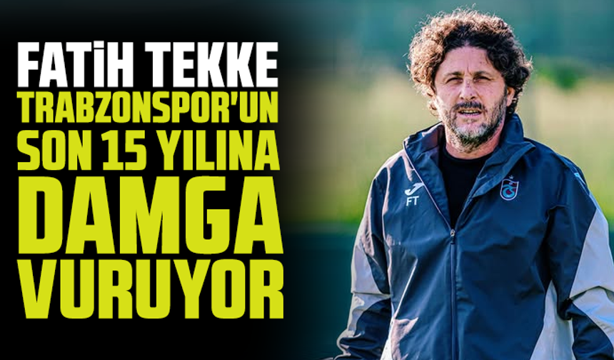 Fatih Tekke, Trabzonspor'un son 15 yılına damga vuruyor
