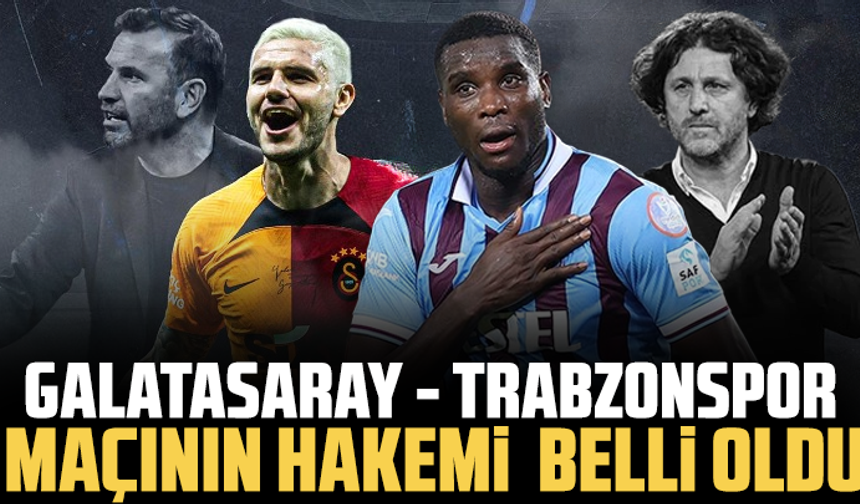 Galatasaray-Trabzonspor maçının hakemi belli oldu