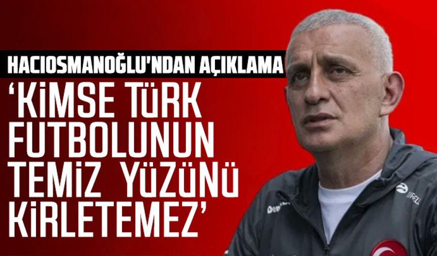 İbrahim Hacıosmanoğlu'ndan açıklama: "Geri dönemeyecekler!"