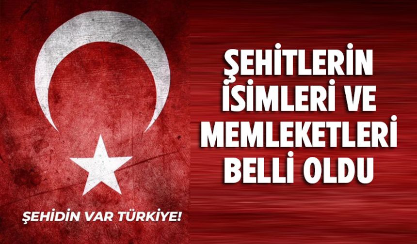 Şehitlerimizin isimleri belli oldu