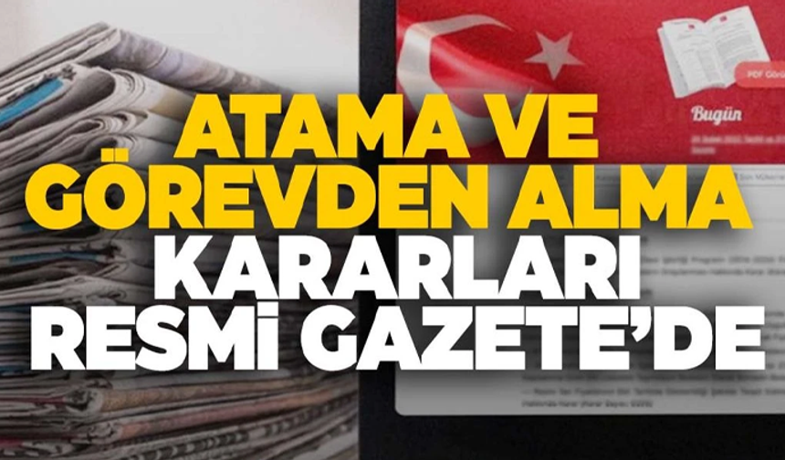 Atama ve görevden alma kararları Resmi Gazete'de