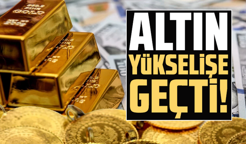Altın yükselişe geçti!