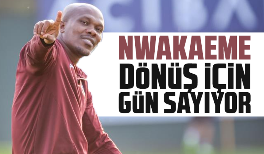 Nwakaeme, dönüş için gün sayıyor