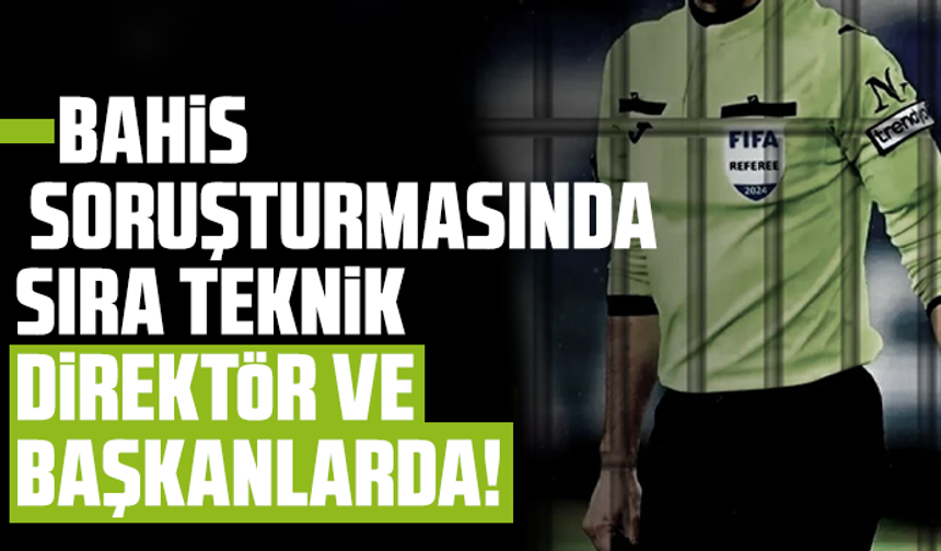 Bahis soruşturmasında sıra teknik direktör ve başkanlarda!