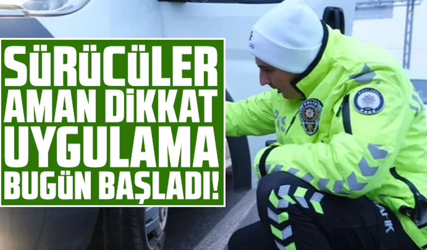 Sürücüler aman dikkat uygulama bugün başladı!