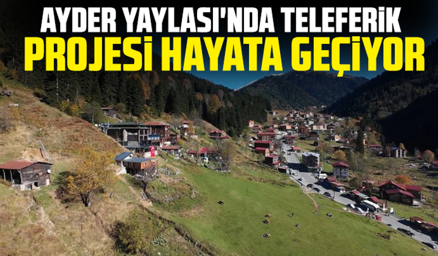 Ayder Yaylası'nda teleferik projesi hayata geçiyor