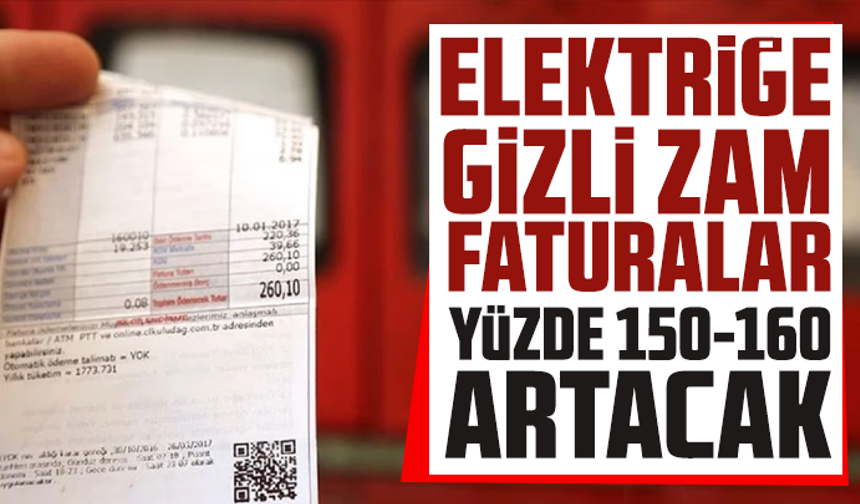 Elektriğe gizli zam: Faturalar yüzde 150-160 artacak