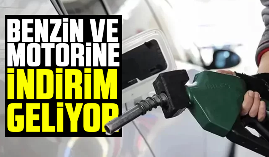 Benzin ve motorine indirim geliyor