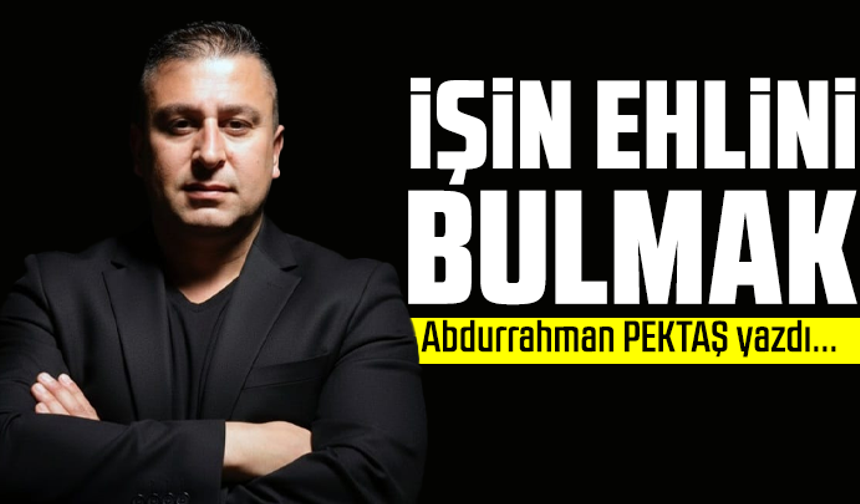 İşin ehlini bulmak