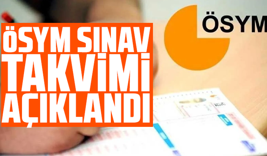ÖSYM sınav takvimi açıklandı