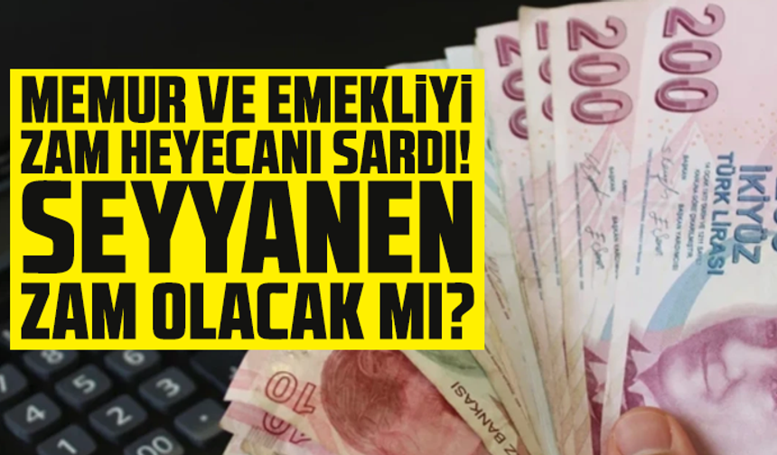 Memur ve emekliyi zam heyecanı sardı! Seyyanen zam olacak mı? İşte o tablo
