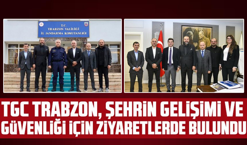 TGC Trabzon, şehrin gelişimi ve güvenliği için ziyaretlerde bulundu