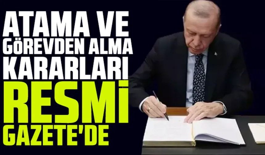 Atama ve görevden alma kararları Resmi Gazete'de