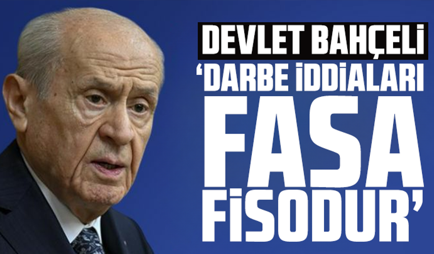 Devlet Bahçeli: Darbe iddiaları fasa fisodur