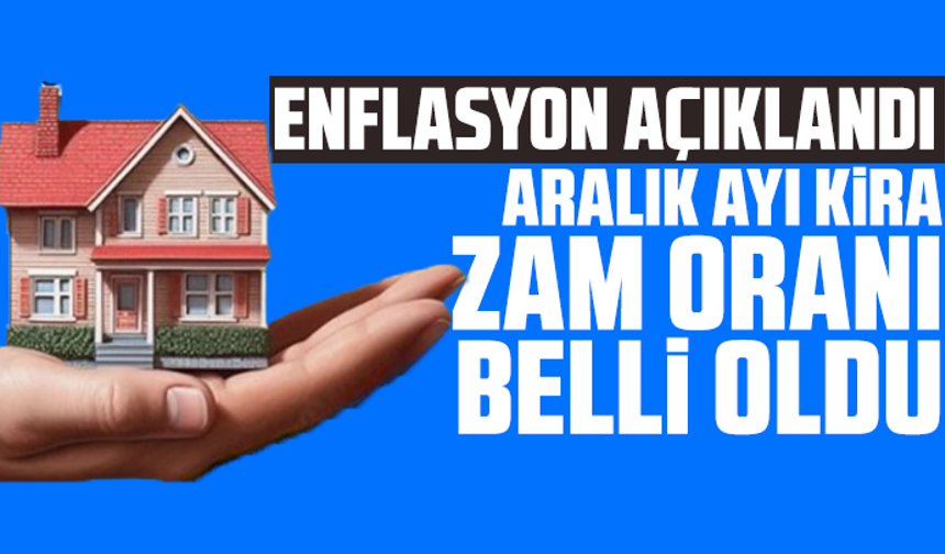 Enflasyon açıklandı; Aralık ayı kira zam oranı belli oldu