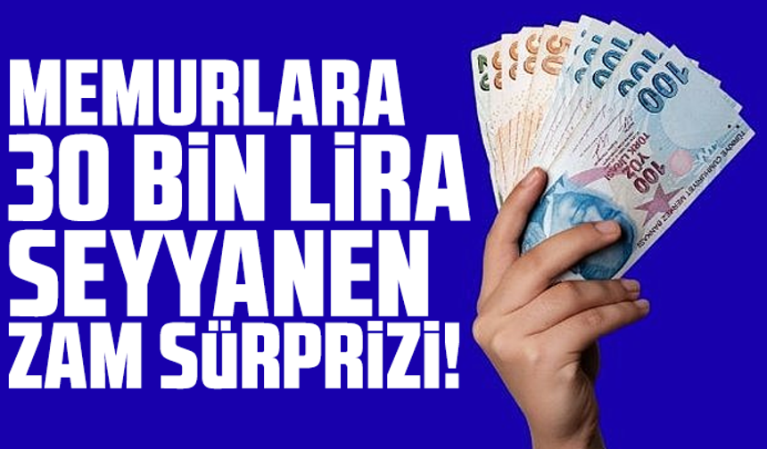 Memurlara 30 bin lira seyyanen zam sürprizi!