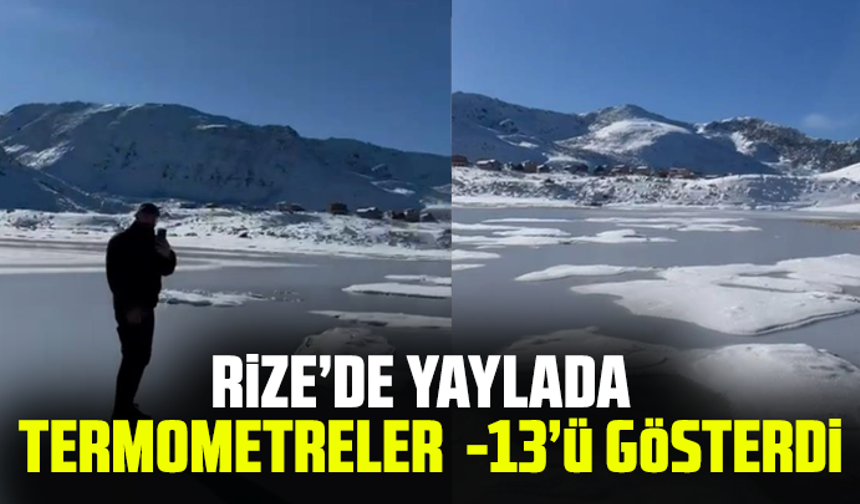 Rize’de yaylada termometreler -13’ü gösterdi