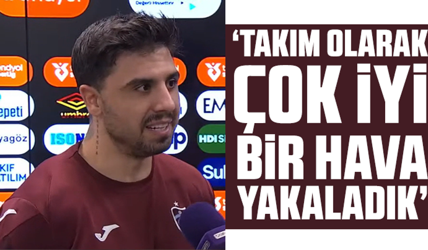 Ozan Tufan "Takım olarak da çok iyi bir hava yakaladık"
