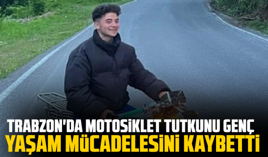 Trabzon'da Motosiklet tutkunu genç yaşam mücadelesini kaybetti