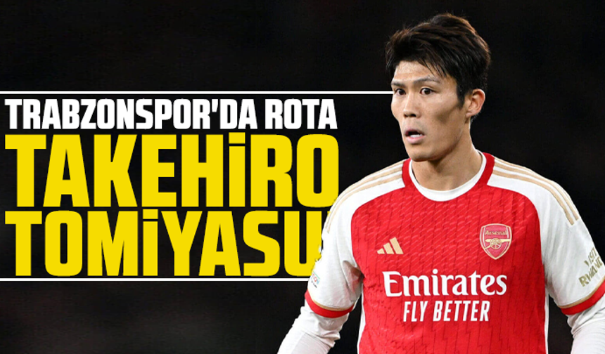 Trabzonspor'da rota Takehiro Tomiyasu!