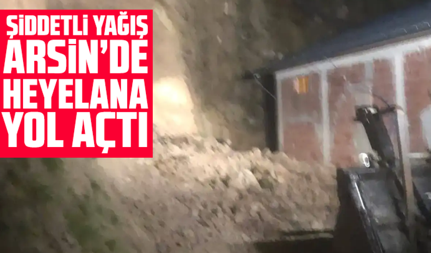 “Şiddetli Yağış Arsin’de Heyelana Yol Açtı”