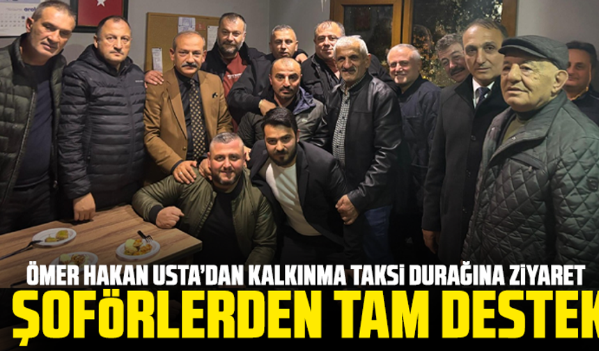 Ömer Hakan Usta’dan Kalkınma Taksi Durağına Ziyaret: Şoförlerden Tam Destek