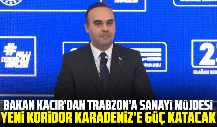 Bakan Kacır’dan Trabzon’a sanayi müjdesi