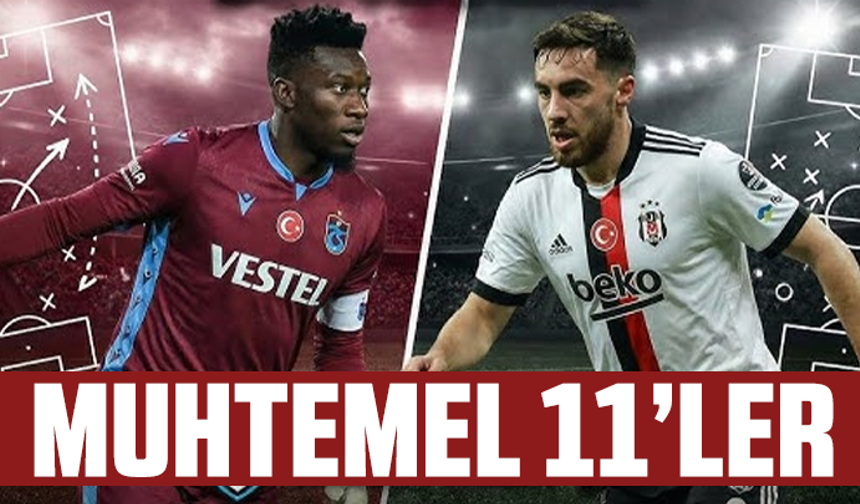Trabzonspor - Beşiktaş muhtemel 11'ler