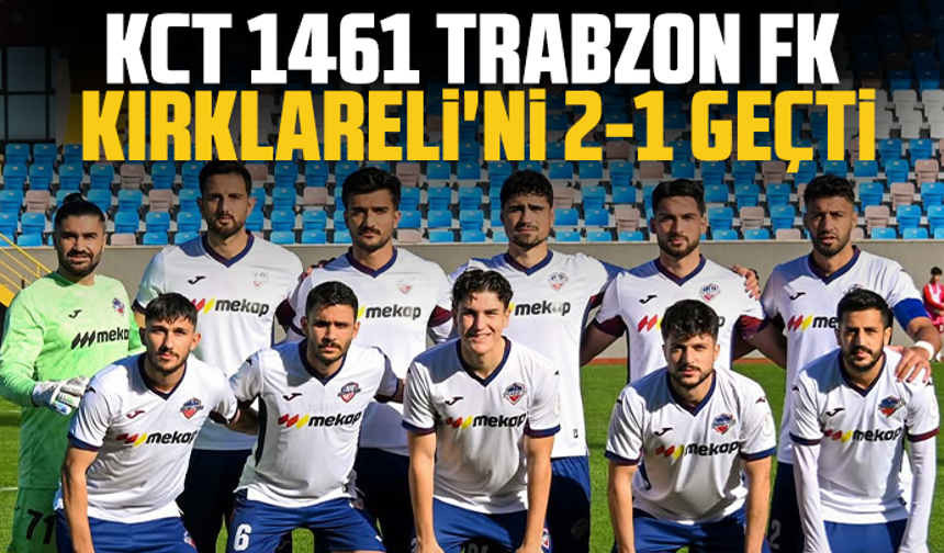KCT 1461 Trabzon FK Kırklareli'ni 2-1 Geçti