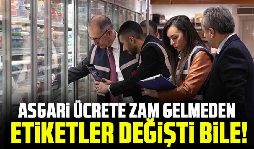 Asgari ücrete zam gelmeden etiketler değişti bile!