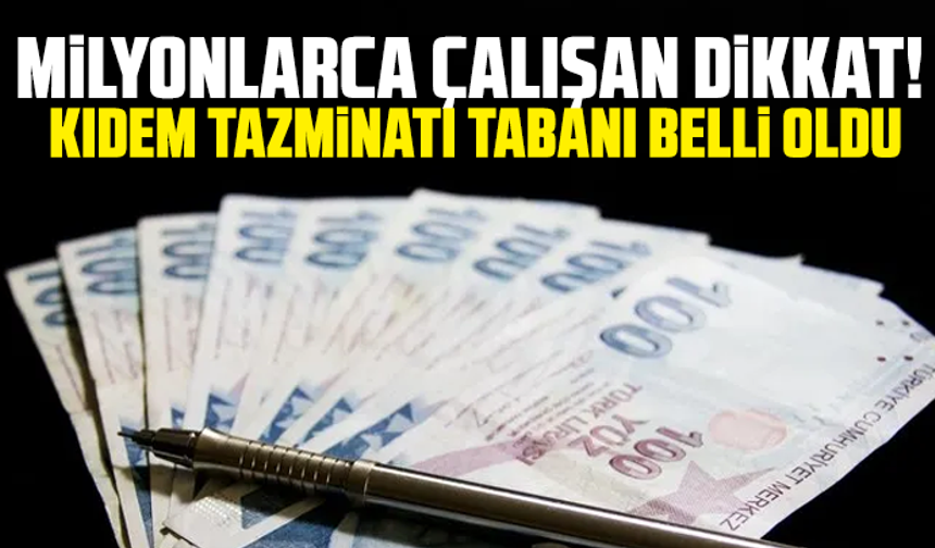 Milyonlarca çalışan dikkat! Kıdem tazminatı tabanı belli oldu