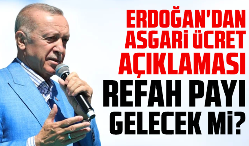 Erdoğan'dan asgari ücret açıklaması: Refah payı gelecek mi?