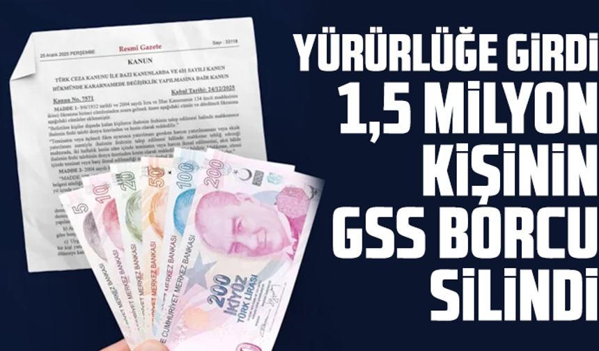 Yürürlüğe girdi: 1,5 milyon kişinin GSS borcu silindi