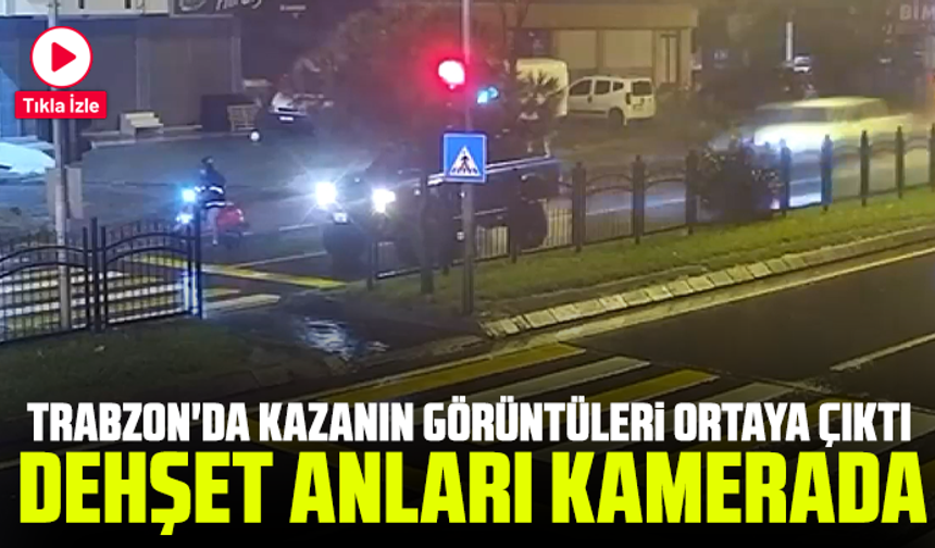 Trabzon'da Katliam Gibi Kazanın Görüntüleri Ortaya Çıktı: Dehşet Anları Kamerada