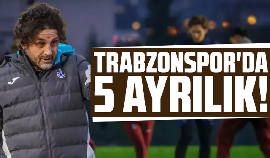 Trabzonspor'da tam 5 ayrılık!