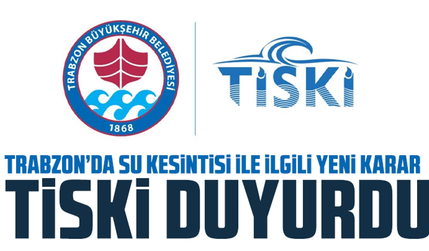 Trabzon’da su kesintisi ile ilgili yeni karar: TİSKİ duyurdu