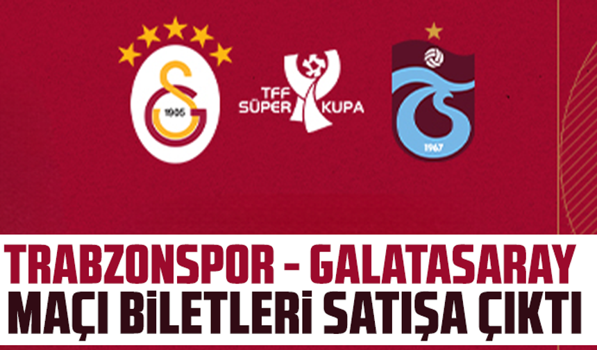 Trabzonspor - Galatasaray maçı biletleri satışa çıktı