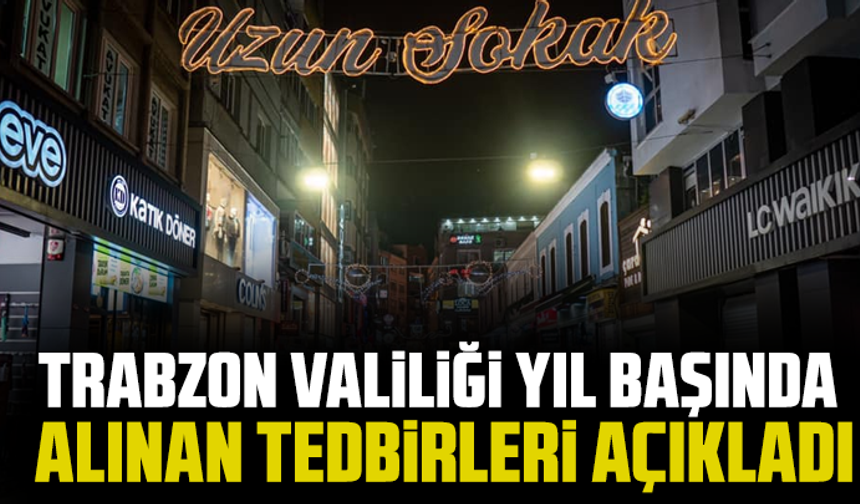 Trabzon Valiliği Yıl Başında alınan tedbirleri açıkladı