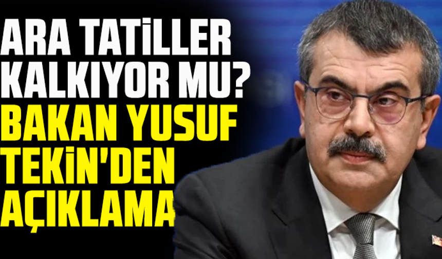 Ara tatiller kalkıyor mu? Bakan Yusuf Tekin'den açıklama