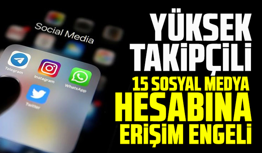 Yüksek takipçili 15 sosyal medya hesabına erişim engeli