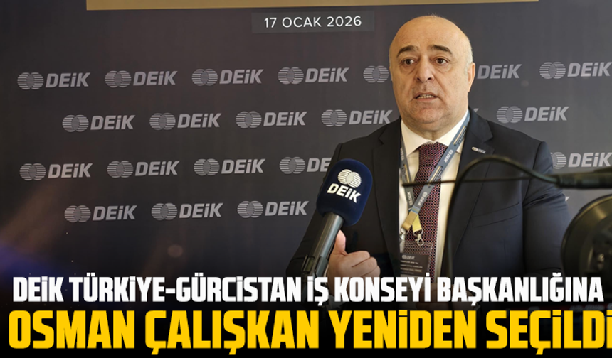 DEİK Türkiye-Gürcistan İş Konseyi Başkanlığına Osman Çalışkan Yeniden Seçildi
