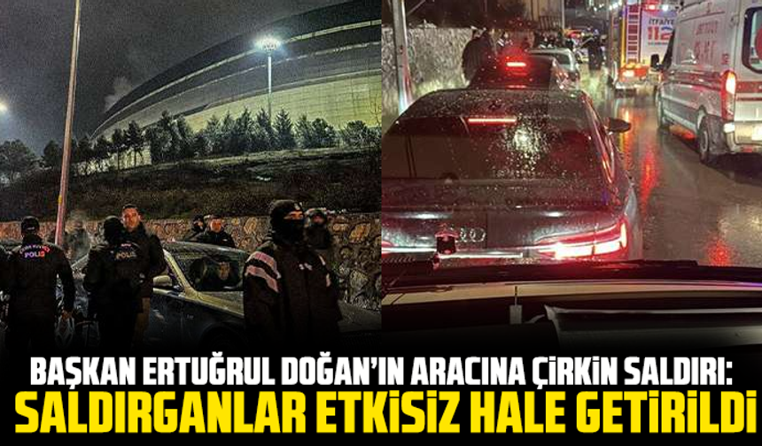 Başkan Ertuğrul Doğan’ın aracına çirkin saldırı: Saldırganlar etkisiz hale getirildi