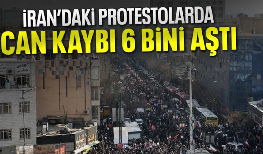 İran'daki olaylarda ölenlerin sayısı 6 bini aştı